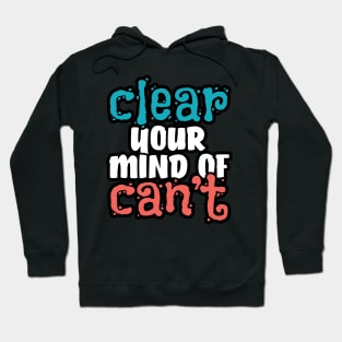 Clear your mind of can't Hoodie